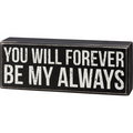 Box Sign - You Will Forever Be My Always
